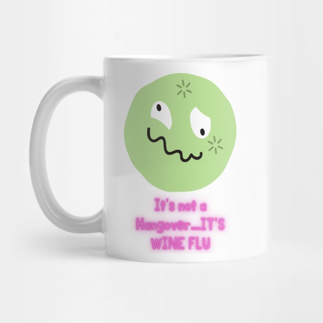 It's not a Hangover..it's Wine Flu by MikeMargolisArt